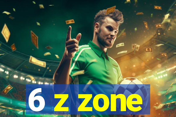 6 z zone